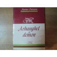 ARHANGHEL SI DEMON de MARIUS ONICEANU , Bucuresti 1994