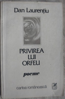 DAN LAURENTIU - PRIVIREA LUI ORFEU (POEME) [editia princeps, 1984] foto