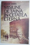 Misiune de taina in cetatea eterna &ndash; Stefan Zaides
