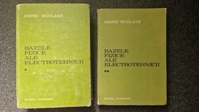 BAZELE FIZICE ALE ELECTROTEHNICII - Nicolaide (2 volume) foto