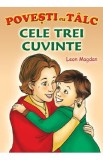 Cele trei cuvinte. Povesti cu talc - Leon Magdan