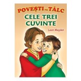 Cele trei cuvinte. Povesti cu talc - Leon Magdan