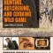 The Complete Guide to Hunting, Butchering, and Cooking Wild Game, Volume 2: Small Game and Fowl