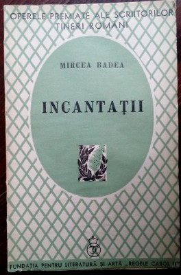 MIRCEA BADEA: INCANTATII (VERSURI, volum de debut 1940/FUNDATIA REGELE CAROL II) foto