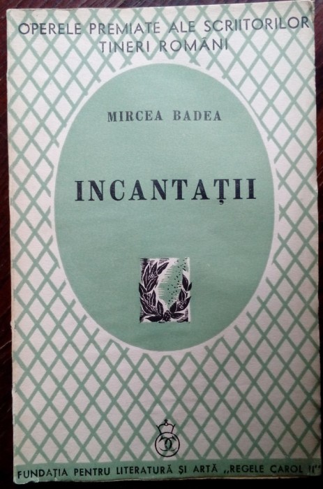 MIRCEA BADEA: INCANTATII (VERSURI, volum de debut 1940/FUNDATIA REGELE CAROL II)