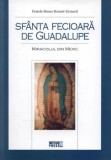 Cumpara ieftin Sfanta Fecioara de Guadalupe. Miracolul din Mexic/Fratele Bruno Bonnet-Eymard