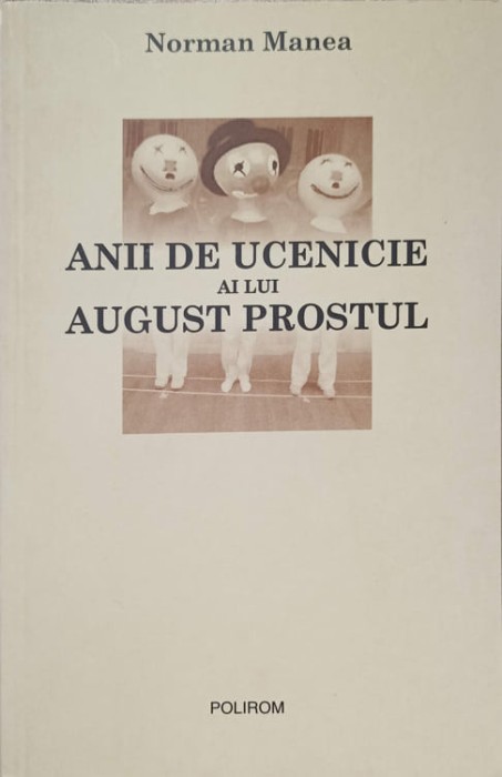 ANII DE UCENICIE AI LUI AUGUST PROSTUL-NORMAL MANEA-237039