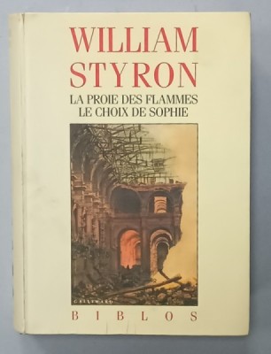 LA PROIE DES FLAMMES / LE CHOIX DE SOPHIE par WILLIAM STYRON , 1989, PREZINTA URME DE CORECTOR PE PAGINA DE TITLU * foto