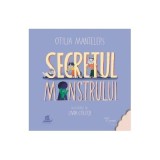 Secretul monstrului. O poveste cu povete, trei pisici si o surpriza - Otilia Mantelers