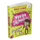Viata Tremuratoare A Lui Scarlett Fife.Volumul 2, Maz Evans - Editura Gama