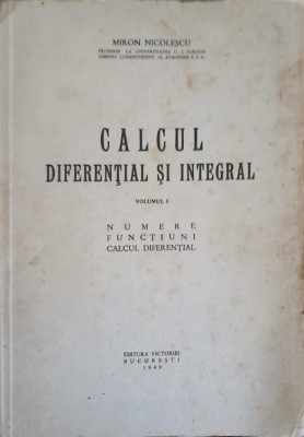 CALCUL DIFERENTIAL SI INTEGRAL VOL.1 NUMERE, FUNCTIUNI, CALCUL DIFERENTIAL (LIPSA PAG. 402-407)-MIRON NICOLESCU foto