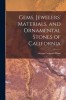 Gems, Jewelers&#039; Materials, and Ornamental Stones of California