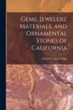 Gems, Jewelers&#039; Materials, and Ornamental Stones of California