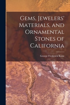 Gems, Jewelers&#039; Materials, and Ornamental Stones of California