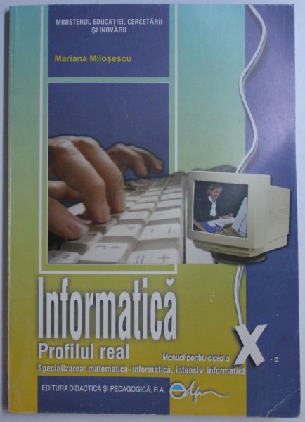 INFORMATICA - PROFILUL REAL , MANUAL PENTRU CLASA a - X - a de MARIANA MILOSESCU , 2019
