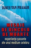 Mesaje de dincolo de moarte. Experientele socante unui medium celebru - 1997 - James Van Praagh (G172)
