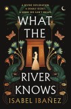What the River Knows: the addictive and endlessly romantic historical fantasy (Secrets of the Nile Duology)