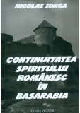 Cumpara ieftin Continuitatea spiritului romanesc in Basarabia | Nicolae Iorga