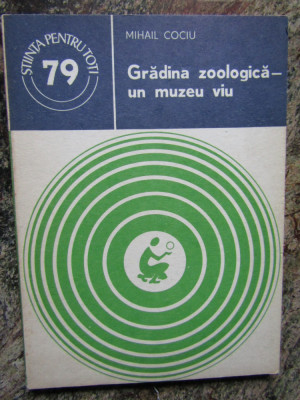 MIHAIL COCIU - GRADINA ZOOLOGICA - UN MUZEU VIU foto