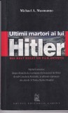 Michael A. Musmanno - Ultimii martori ai lui Hitler. Marturii autentice despre