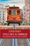 STATELE UNITE ALE ROMANILOR - DORIAN BRANEA (CARTILE CALATORIILOR ROMANESTI IN AMERICA IN SECOLUL XX), Humanitas