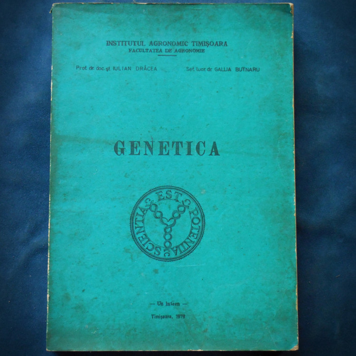 GENETICA - PROF. DR. DOC. IULIAN DRACEA &amp; DR. GALLIA BUTNARU - TIMISOARA, 1979