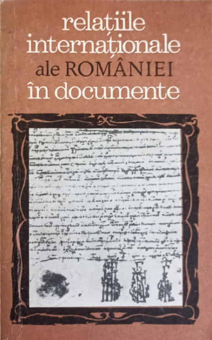 RELATIILE INTERNATIONALE ALE ROMANIEI IN DOCUMENTE-ION IONASCU, PETRE BARBULESCU, GHEORGHE GHEORGHE