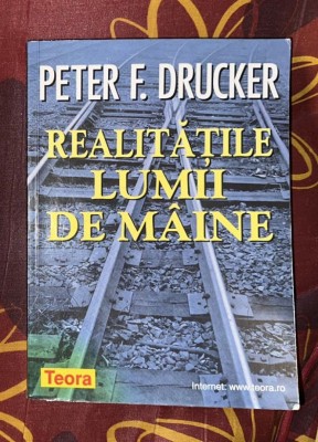 Peter F. Drucker - Realitatile lumii de maine foto