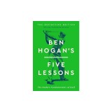 Ben Hogan's Five Lessons: The Modern Fundamentals of Golf