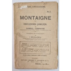 MONTAIGNE SI EDUCATIUNEA JUDECATEI de GABRIEL COMPAYRE , EDITIE INTERBELICA