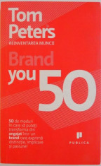 REINVENTAREA MUNCII, BRAND YOU 50 de TOM PETERS, 2009 foto