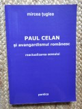 Mircea Țuglea - Paul Celan și avangardismul rom&acirc;nesc: reactualizarea sensului