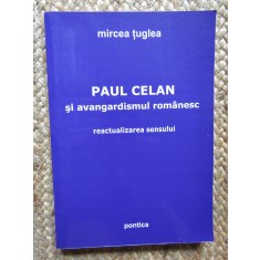 Mircea Țuglea - Paul Celan și avangardismul rom&acirc;nesc: reactualizarea sensului