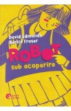 Robot sub acoperire - David Edmonds, Bertie Fraser