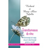Transformarea de sine. Cum ne putem schimba viata atunci cand ne aflam intr-o criza majora - Richard &amp;amp; Mary-Alice Jafolla
