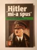 Hermann Rauschning - Hitler mi-a spus: confidențele Fuhrerului despre planul său de cucerire a lumii