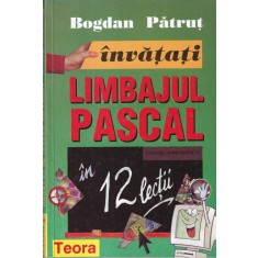 Bogdan Patrut - Invatati limbajul Pascal in 12 lectii