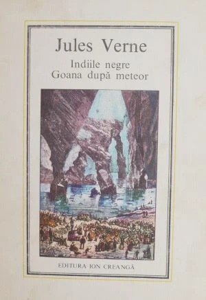 Indiile negre, Goana dupa meteor - Jules Verne, Editura Ion Creanga 1979.