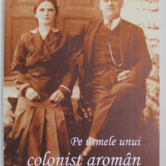 PE URMELE UNU COLONIST ROMAN , EDITIE REVAZUTA SI ADAUGITA de MARIA BEDIVAN , 2016