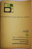 Piese si constructii radio. Stereofonia pentru radioamatori &ndash; C. Luca, I. Presura (putin uzata)