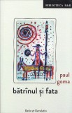 Batrinul si fata | Paul Goma