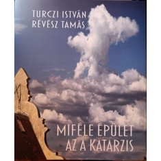 Mif&eacute;le &eacute;p&uuml;let az a katarzis - Turczi Istv&aacute;n