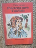 Prietena Mea, Cateluta - Calin Gruia, Ion Creanga, 1979, Povestire Copii, Limba Romana, Coperta Brosata