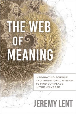 The Web of Meaning: Integrating Science and Traditional Wisdom to Find Our Place in the Universe foto