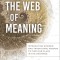 The Web of Meaning: Integrating Science and Traditional Wisdom to Find Our Place in the Universe