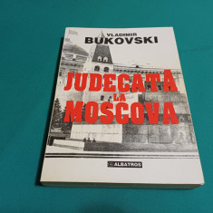 JUDECATĂ LA MOSCOVA / VLADIMIR BUKOVSKI / 1995 *