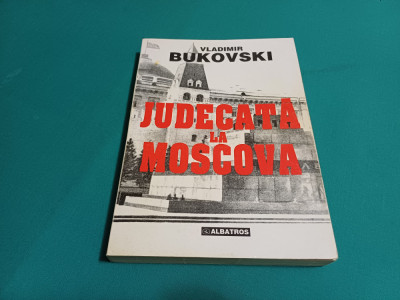 JUDECATĂ LA MOSCOVA / VLADIMIR BUKOVSKI / 1995 * foto