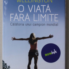 O VIATA FARA LIMITE - CALATORIA UNUI CAMPION MONDIAL de CHRISSIE WELLINGTON , 2013