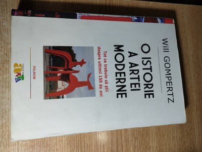 Will Gompertz - O istorie a artei moderne. Tot ce trebuie sa stii despre ultimii 150 de ani (Editura Polirom, 2014) foto