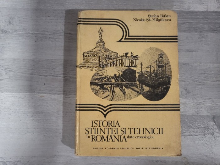 Istoria stiintei si tehnicii in Romania - date cronologice de Stefan Balan,Nicolae St.Mihailescu